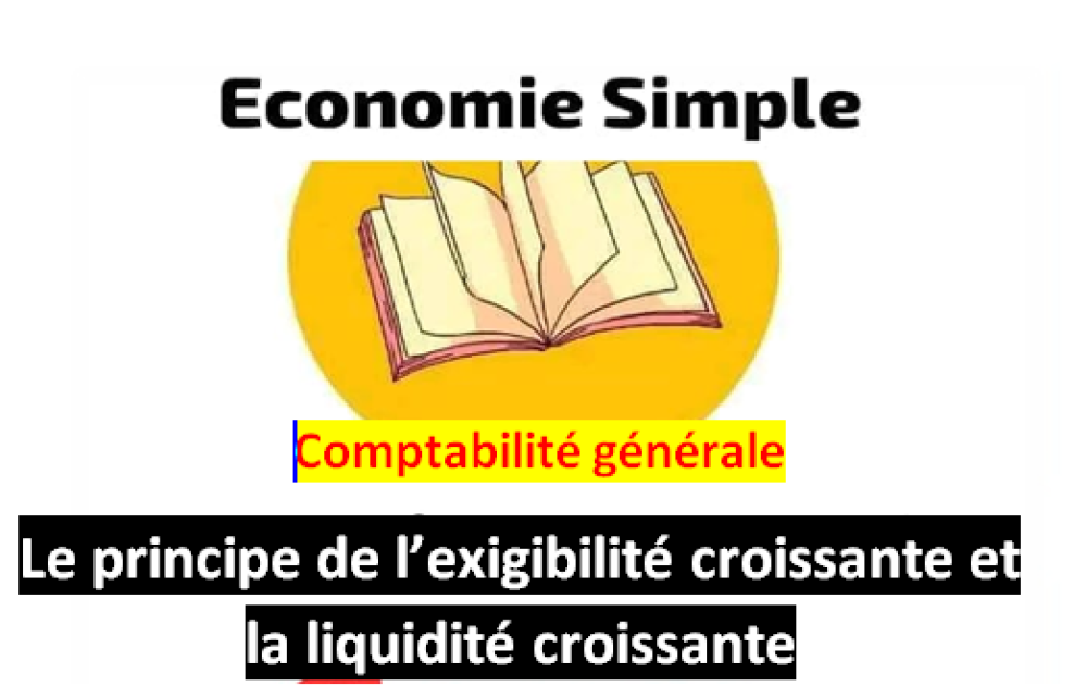 Principes de Comptabilité : Liquidité Croissante et Exigibilité Croissante Expliquées