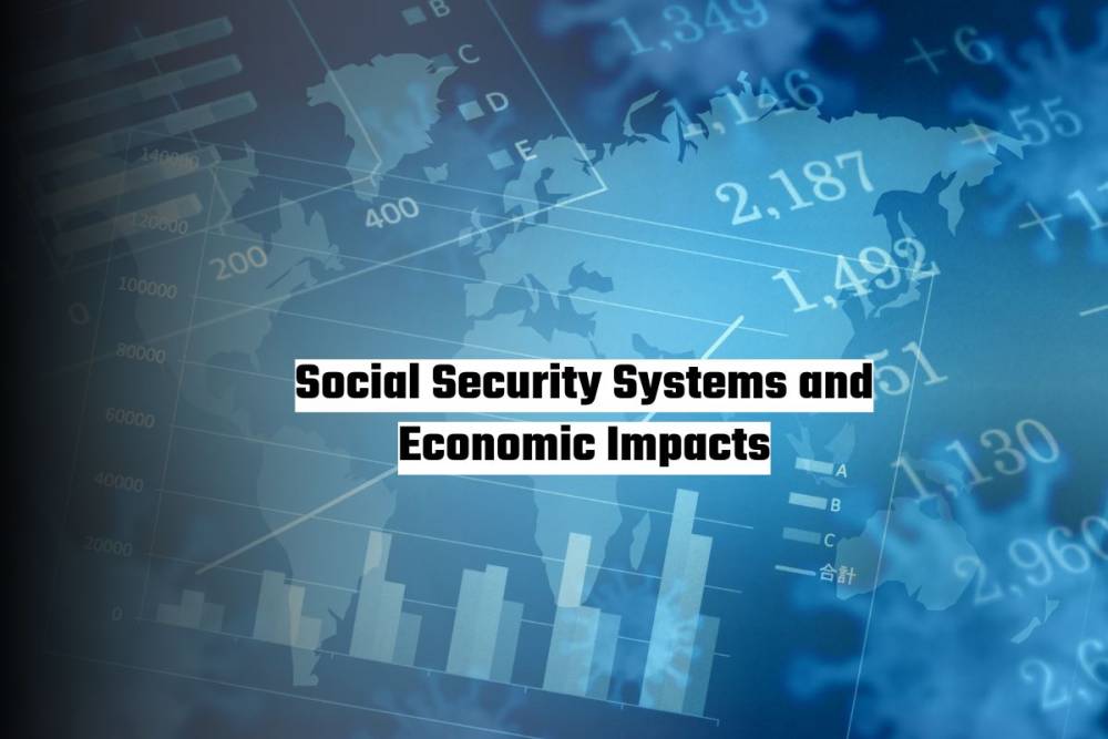 Social Security Systems and Economic Impacts