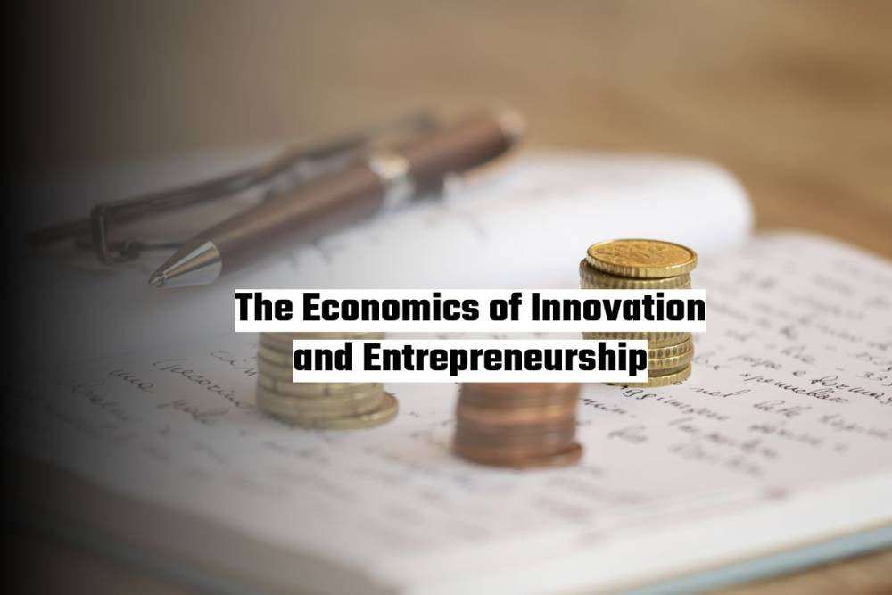 The Economics of Innovation and Entrepreneurship